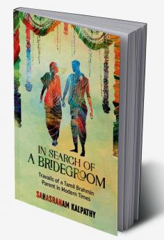 IN SEARCH OF A BRIDEGROOM : True Story of the Travails of a Girl's Parents Searching for a Groom for their Beloved Daughter. Based on True Events