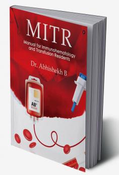 MITR : Manual for Immunohematology and Transfusion Residents