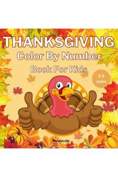 THANKSGIVING  Color By Number Book For Kids: Coloring pages with pictures of turkeys pumpkins and other fall themes. Activity book for children and preschoolers.