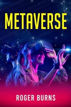 Metaverse : All you Need to Know About the Future of Decentralized Finance (Defi) Cryptocurrency Blockchain Gaming and NFT (Non-Fungible Token) (2022 Guide for Beginners)