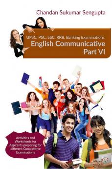 UPSC PSC SSC RRB Banking Examinations English Communicative Part VI : Activities and Worksheets for Aspirants preparing for different Competitive Examinations