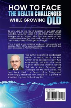 HOW TO FACE THE HEALTH CHALLENGES WHILE GROWING OLD : What Happens to your Heart Brain Kidneys Lungs Ear Nose Throat Bones &amp; Joints as you age. Get ot know Diabetes Thyroid Nutritional...