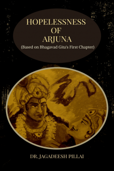 Hopelessness of Arjuna : (Based on Bhagavad Gita's First Chapter)