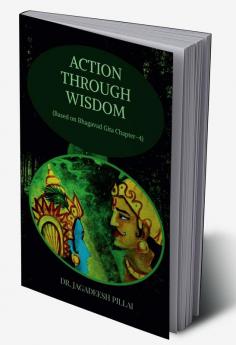 Action through Wisdom : (Based on Bhagavad Gita Chapter-4)
