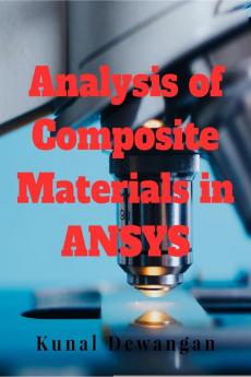 Analysis of Composite Materials in ANSYS : Finite element analysis of composite material in ANSYS software