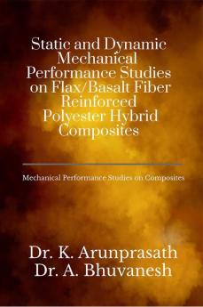 Static and Dynamic Mechanical Performance Studies on Flax Basalt Fiber Reinforced Polyester Hybrid Composites : MECHANICAL PERFORMANCE STUDIES ON COMPOSITES