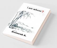 I am Whose ?
