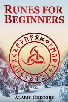 Runes for Beginners : The Elder Futhark Rune Stones for Divination Norse Magic and Modern Witchcraft (2022 Pagan Guide for Witches)