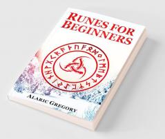 Runes for Beginners : The Elder Futhark Rune Stones for Divination Norse Magic and Modern Witchcraft (2022 Pagan Guide for Witches)