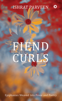 Fiend Curls : Epiphanies Weaved Into Prose and Poetry