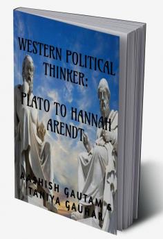 WESTERN POLITICAL THINKER: PLATO TO HANNAH ARENDT