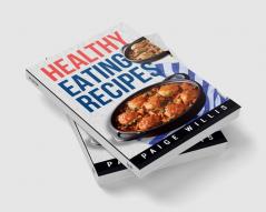 Healthy Eating Recipes : A Cookbook of Whole-Food Recipes for a Clean Eating Lifestyle (2022 Guide for Beginners)