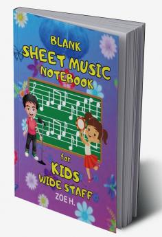 Blank Sheet Music Notebook for Kids Wide Staff : Music Manuscript for Young Beginners Musicians