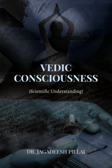 VEDIC CONSCIOUSNESS : (Scientific Understanding)
