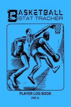 Basketball Stat Tracker Player Log Book : A Notebook Where Coaches can Write Down the Players' Results