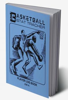 Basketball Stat Tracker Player Log Book : A Notebook Where Coaches can Write Down the Players' Results