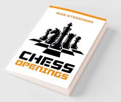 Chess Openings: The Complete Manual for Beginners with Theory Fundamentals and Strategies. Use Detailed White and Black Openings and Beat Your Opponent (2022 Guide for Newbies)