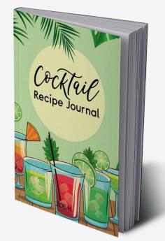 Cocktail Recipe Journal : A Notebook for All Your Favorites Recipes