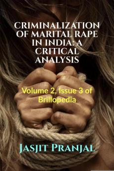 CRIMINALIZATION OF MARITAL RAPE IN INDIA: A CRITICAL ANALYSIS : Volume 2 Issue 3 of Brillopedia