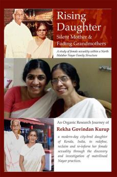 The Rising Daughter Silent Mother Fading Grandmothers : A Study of Female Sexuality within a North Malabar Nair Family Structure