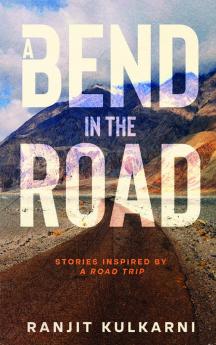 A Bend in the Road: Stories Inspired by a Road Trip