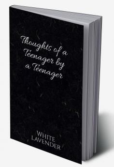 Thoughts of a teenager by a teenager : Teenage a period of life which is always there but stays hidden. A time where we go through so much even if its just inside our minds. Here are some thoughts...