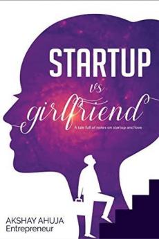 Startup Vs Girlfriend : A tale full of notes on startup and love