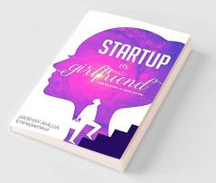 Startup Vs Girlfriend : A tale full of notes on startup and love