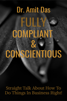 FULLY COMPLIANT &amp; CONSCIENTIOUS : Straight Talk About How To Do Things In Business Right!