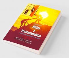 Ethics and Professionalism : A textbook of Ethics and Professionalism for Nursing and Health care providers
