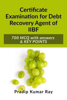 Certificate Examination for Debt Recovery Agent of IIBF: 700 MCQ with answers &amp; KEY POINTS