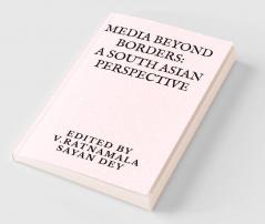 Media beyond borders: A South Asian Perspective