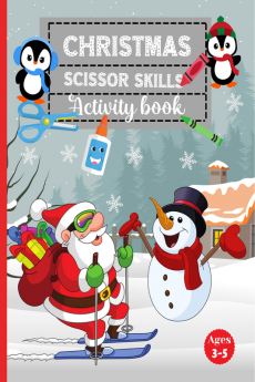 Christmas Scissor Skills Activity Book For Kids : Coloring Cut and Paste Workbook for Toddlers and Children Ages 3-6