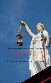 Living Legally: Short Stories Based Upon the Indian Court System
