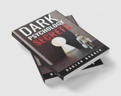 DARK PSYCHOLOGY SECRETS Harlan Barker : Influence People and Mind Control using NLP and Manipulation. How to Control Your Emotions and Personal Relationships with Manipulative Techniques (2022 Guid...