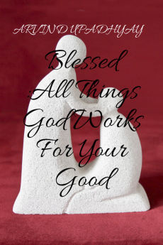 Blessed :All Things God Works For Your Good