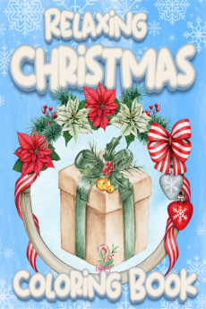 Relaxing Christmas Coloring Book : Coloring Book with Beautiful Christmas Decorations Cute Animals and Festive Winter Designs for Stress Relief Relaxation and Creativity