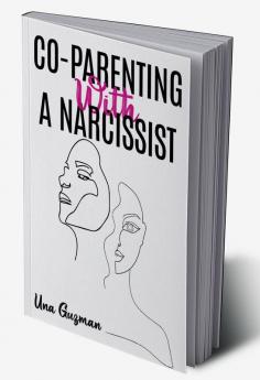 CO-PARENTING WITH A NARCISSIST : Divorcing a Narcissistic Ex and Moving on from an Addictive Partner. Finding a Way to Heal From Emotional Trauma While Yet Being a Good Mother (2022 Guide for Newbies)