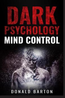 DARK PSYCHOLOGY MIND CONTROL : Avoiding Narcissists and Protecting Yourself Through Psychological Warfare Deception Empathy Neuro-Linguistic Programming (NLP) and Body Language (2022 Guide)