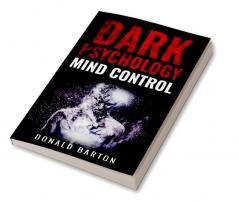 DARK PSYCHOLOGY MIND CONTROL : Avoiding Narcissists and Protecting Yourself Through Psychological Warfare Deception Empathy Neuro-Linguistic Programming (NLP) and Body Language (2022 Guide)