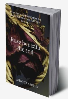 Rose Beneath The Soil : Even the darkest of stars are engulfed when the darkness sets in