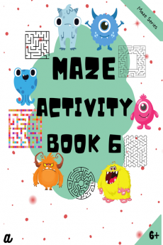 Maze Puzzles for All – Book 6 - 100 Mazes (6-8 years 8-10 years 10-12 years)