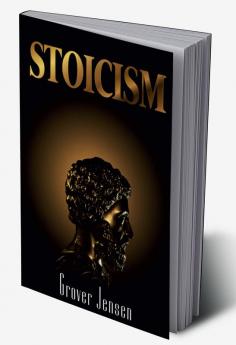 Stoicism : How an Old Practice Can Help you Regulate your Thoughts Conquer Problems and Achieve Endurance Resilience Confidence and Calmness in your Daily Life (2022 Guide for Beginners)