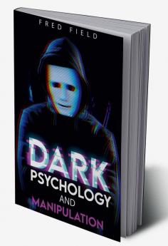 Dark Psychology and Manipulation : Influencing People Using NLP and Mind Control. Learn about Hypnosis Emotional Intelligence and Brainwashing through body language (2022 Guide for Beginners)