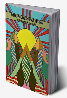 MINDFULNESS PATTERNS coloring book for adults : for Stress Relieving ADHD Loss Of Anxiety Relaxation Meditation