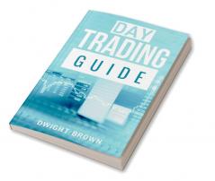 Day Trading Guide : Create a Passive Income Stream in 17 Days by Mastering Day Trading. Learn All the Strategies and Tools for Money Management Discipline and Trader Psychology (2022 for Beginners)