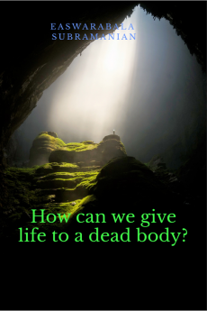 How can we give life to a dead body : Resurrection