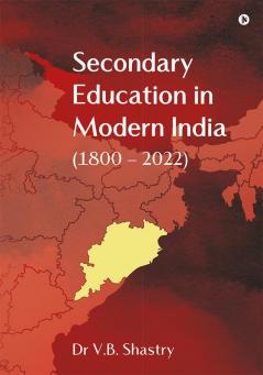 Secondary Education in Modern India (1800 – 2022)