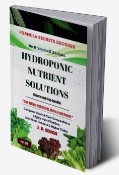 FORMULA SECRETS DECODED -Do It Yourself Recipes - HYDROPONIC NUTRIENT SOLUTIONS *Grow Soilless Herbs Micro & Leafy Greens* : Complete Control Over Compositions Highly Cost Effective Nutritious ...