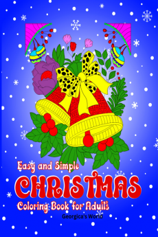 Easy and Simple Christmas Coloring Book for Adults : Astonishing Magical and Relaxing Xmas Designs